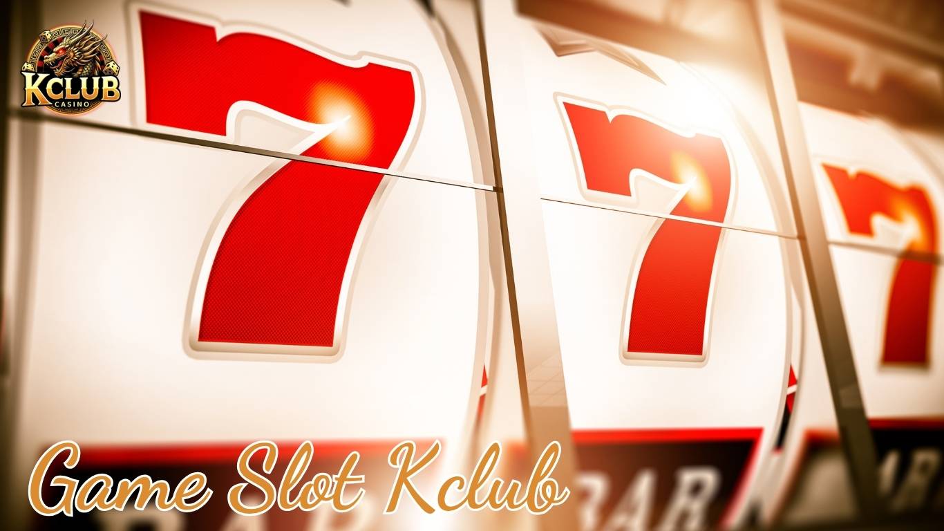 Vài nét tiêu biểu về game Slot Kclub 