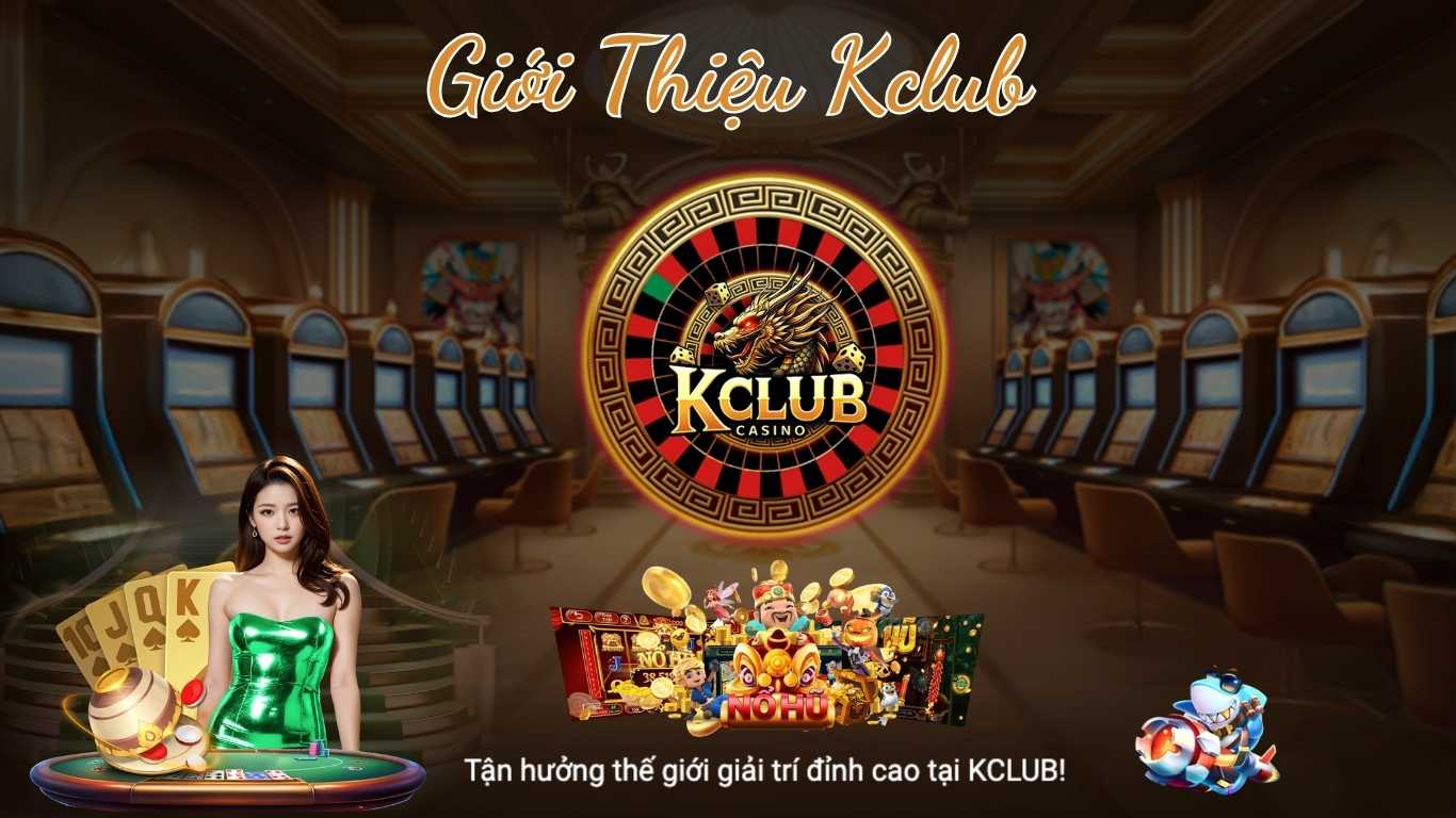 Giới Thiệu Kclub - Cổng Game Online Giải Trí Hàng Đầu Châu Á 2025 Giới Thiệu Kclub - Cổng Game Online Giải Trí Hàng Đầu Châu Á 2025
