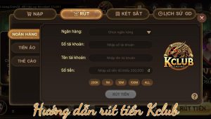 Hướng dẫn các hình thức rút tiền Kclub an toàn