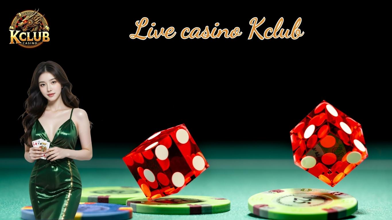 Live Casino Kclub #1 - Giải Trí Hấp Dẫn, Lợi Nhuận Cực Cao