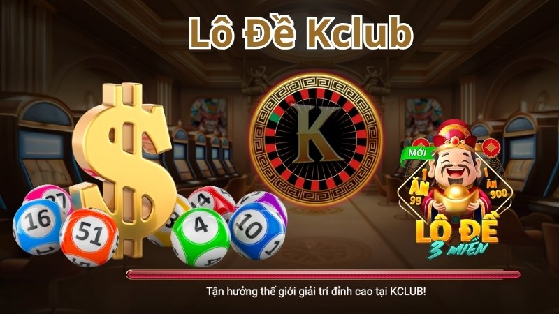Ưu điểm nổi trội mà sảnh game lô đề Kclub mang lại