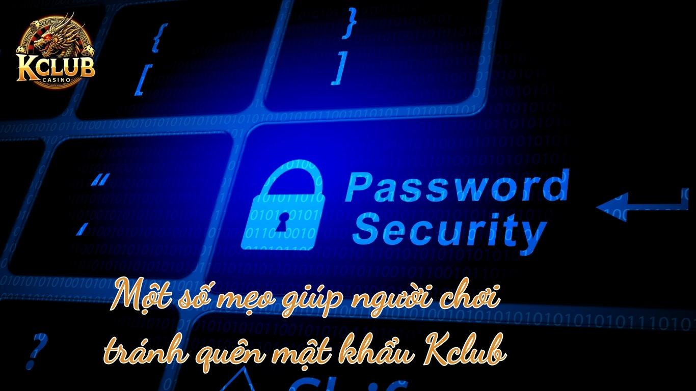 Một số mẹo giúp người chơi tránh quên mật khẩu Kclub