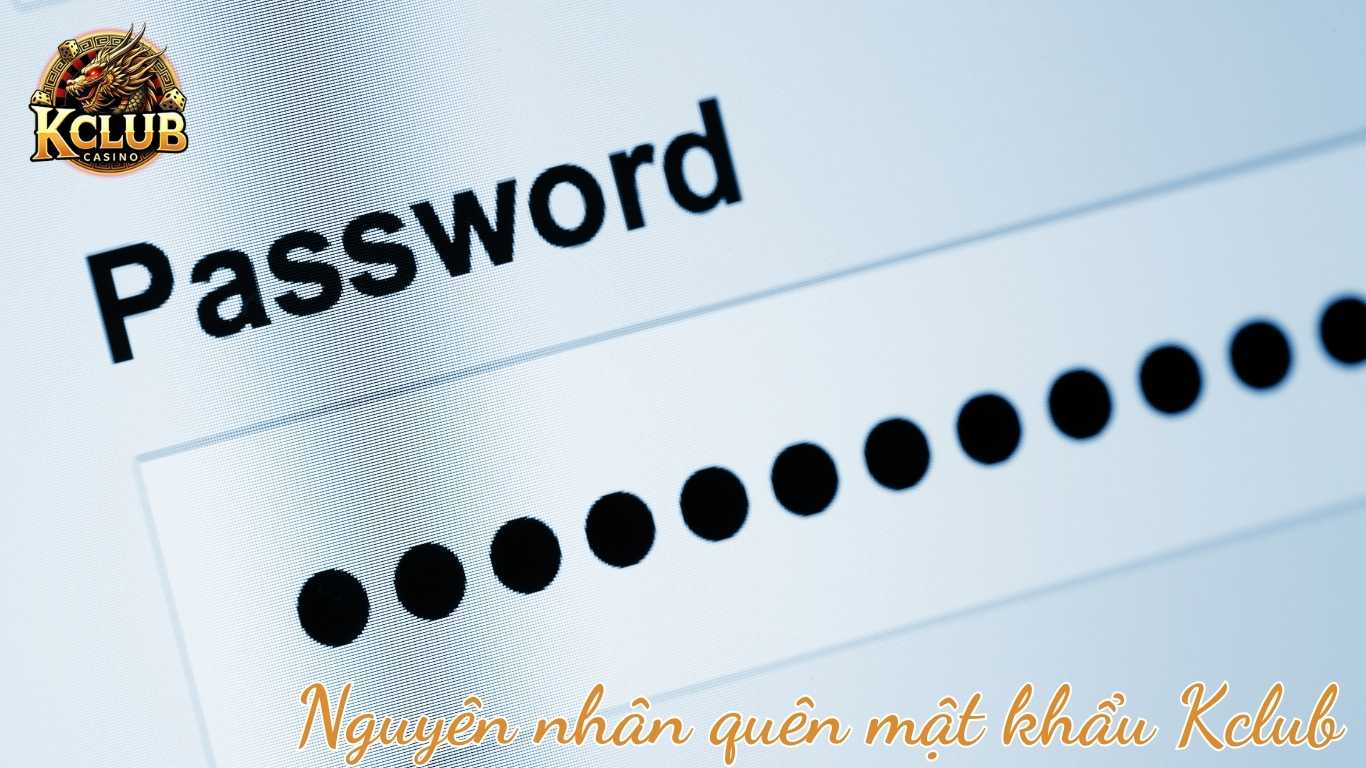 Những nguyên nhân người chơi quên mật khẩu Kclub thường gặp